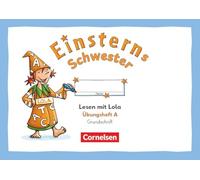 Einsterns Schwester 1. Schuljahr - Üben mit Lola - Übungsheft A - Lesen - Grundschrift