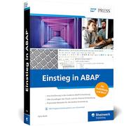 Einstieg in ABAP: Die Einführung für SAP-Einsteiger und Umsteiger. Mit Beispielen für Cloud- und On-Premise-Systeme
