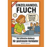 Einzelhandel Fluch: Das ultimative Malbuch für gestresste Verkäufer: 50+ Echte Einzelhandel-Situationen zum Ausmalen | Stressabbau durch Humor | ... Verkaufspersonal und Retail-Überlebende