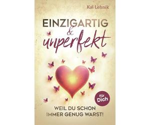 Einzigartig & unperfekt: Weil du schon immer genug warst! Ein Buch voller Liebe, Wärme und Hoffnung. Für dich.