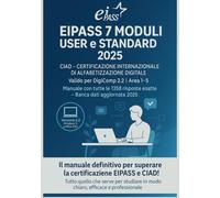 Eipass 7 Moduli User e Standard Risposte 2025 valide anche per CIAD (Certificazione Internazionale Alfabetizzazione Digitale) Digi Comp 2.2 Area 1-5: ... Ufficiali Illustrate. Edizione a Colori