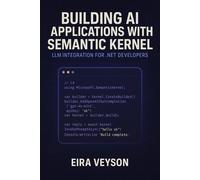 EIRA VEYSON BUILDING AI APPLICATIONS WITH SEMANTIC KERNEL: LLM INTEG (Tascabile)