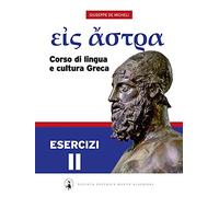 Eis Astra. Corso di lingua e cultura greca. Esercizi. Per le Scuole superiori (Vol. 2)