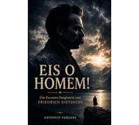 EIS O HOMEM!: Um Encontro Imaginário com Friedrich Nietzsche