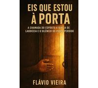 Eis que Estou à Porta: A Chamada do Espírito à Igreja de Laodiceia e o Silêncio do Poder Perdido