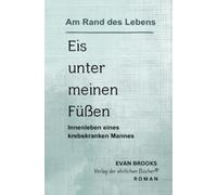 Eis unter meinen Füßen: Innenleben eines krebskranken Mannes