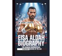 EISA ALDAH BIOGRAPHY: The Arabian Warrior Who Pioneered Boxing in the UAE