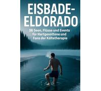Eisbade-Eldorado: 50 Seen, Flüsse und Events für Hartgesottene und Fans der Kältetherapie.