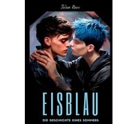 Eisblau - Die Geschichte eines Sommers: ein Gay Romance Roman mit Spicy-Szenen, LGBTQ, Dark Romance, Boyslove, Straigt to Gay, Gegensätzliche ... bisexuell, Schwule Liebesromane