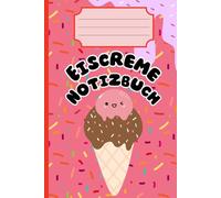 Eiscreme Notizbuch: Süßes liniertes Journal für Notizen, Kritzeleien & Sommerspaß: Ein Notizbuch für Eisliebhaber - für ein Lächeln jeden Tag (Scoop It Up)