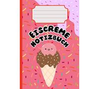 Eiscreme Notizbuch: Süßes liniertes Journal für Notizen, Kritzeleien & Sommerspaß: Ein Notizbuch für Eisliebhaber - für ein Lächeln jeden Tag (Scoop It Up)