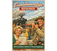 Eisenbahnnostalgie - Erinnern, Rätseln und Entdecken: Die Deutsche Bundesbahn in den 1950er, 60er und 70er Jahren