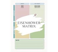 Eisenhower Matrix Decision planner: A Notepad for Mastering Time Management and Task Prioritization with the Eisenhower Method - 100 Colored Pages