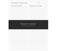 Eisenhower Priority Matrix Planner: Decision-Making Tool That Helps You Prioritize Tasks, Make Better Decisions and Focus on What Matters Most