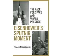 Eisenhower's Sputnik Moment: The Race for Space and World Prestige