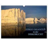EISIGE GIGANTEN in der DISKOBUCHT (Wandkalender 2026 DIN A3 quer), CALVENDO Monatskalender: Grönlands Eisberge sind einzigartige Meisterwerke der Natur, in Größe, Form und Farbe