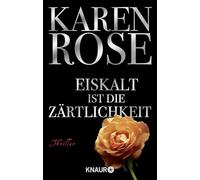 Eiskalt ist die Zärtlichkeit: Unwiderstehlicher Romantic Thrill von Bestseller-Autorin Karen Rose: 1