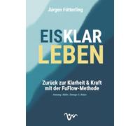 EISKLAR LEBEN: Zurück zur Klarheit & Kraft mit der FuFlow-Methode Atmung | Kälte | Omega-3 | Natur