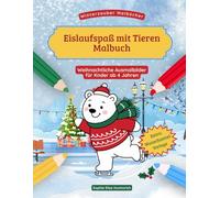 Eislaufspaß mit Tieren - Malbuch: 30 winterlich-weihnachtliche Tiermotive auf dem Eis beim Schlittschuhfahren - leichte und detailreichere ... Beschäftigung für Weihnachten und den Advent