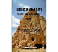 EISRIESENWELT CAVE TRAVEL AND HIKING GUIDE 2025: Austria’s Majestic Ice Cave Adventure, Step-by-Step Trails, Local Secrets & Family Travel Tips