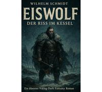 Eiswolf - Der Riss im Kessel: Ein düsterer Viking-Dark-Fantasy Roman