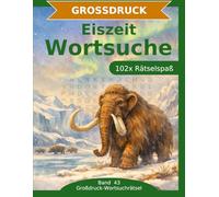 Eiszeit - Wortsuche in Großdruck: 102 Wortsuchrätsel mit extra großer Schrift | Gehirnjogging Eiszeit | Geschenkidee für Oma & Opa