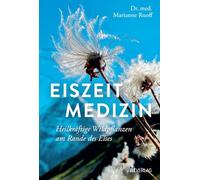 Eiszeitmedizin: Heilkräftige Wildpflanzen am Rande des Eises - Uraltes Heilwissen & moderne Forschung | 260+ Anwendungen, 130+ Rezepte