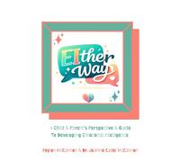EIther Way: A Child & Parent’s Perspective & Guide To Developing Emotional Intelligence.