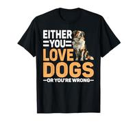 Either You Love Dogs Or You're Wrong Genitore Domestico - Maglietta