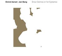Eivind Aarset/ Jan Bang - Snow Catches on Her Eyelashes