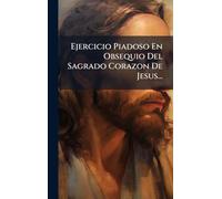 Ejercicio Piadoso En Obsequio Del Sagrado Corazon De Jesus...