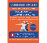 Ejercicios de equilibrio para prevenir caídas para personas mayores de 60 años: Movimientos sencillos para mejorar la estabilidad, la fuerza y la flexibilidad de forma segura en casa