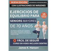 EJERCICIOS DE EQUILIBRIO PARA SENIORS MAYORES DE 70 AÑOS: Un sistema sencillo de 6 semanas para reducir las caídas, mejorar la estabilidad y caminar con confianza todos los días