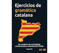 Ejercicios de gramática catalana: Un cuaderno de actividades prácticas para comunicación fluida