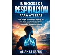 EJERCICIOS DE RESPIRACIÓN PARA ATLETAS: Cómo mejorar tu rendimiento deportivo con una rutina de respiración controlada antes y después de entrenar, ¡SIN afectar tu energía ni tus resultados!