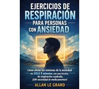 EJERCICIOS DE RESPIRACIÓN PARA PERSONAS CON ANSIEDAD: Cómo aliviar los síntomas de la ansiedad en SOLO 5 minutos con una técnica de respiración cuadrada, ¡SIN necesidad de medicamentos!