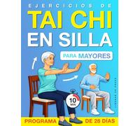 Ejercicios de Tai Chi en Silla para Mayores: Una guía suave, paso a paso y en posición sentada para mejorar el equilibrio, el confort y el movimiento diario con calma, con un desafío de 4 semanas