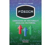 Ejercicios de vectores y análisis vectorial: 50 ejercicios resueltos de Física de nivel universitario