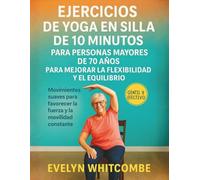 EJERCICIOS DE YOGA EN SILLA DE 10 MINUTOS PARA PERSONAS MAYORES DE 70 AÑOS PARA MEJORAR LA FLEXIBILIDAD Y EL EQUILIBRIO: Movimientos suaves para favorecer la fuerza y la movilidad constante