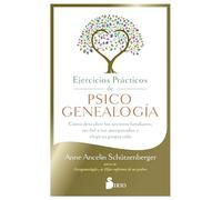 Ejercicios prácticos de psicogenealogía: Cómo descubrir los secretos familiares, ser fiel a tus antepasados y elegir tu propia vida