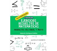 Ejercicios resueltos de matemáticas de productos vectorial y mixto: 144 ejercicios