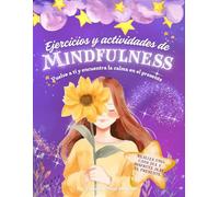 Ejercicios y Actividades Mindfulness: Vuelve a ti y encuentra la calma en el presente