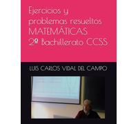 Ejercicios y problemas resueltos MATEMÁTICAS 2º Bachillerato CCSS