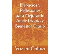 Ejercicios y Reflexiones para Mejorar tu Amor Propio y Bienestar Diario