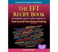 Eka The EFT Recipe Book, Emotional Freedom Techniques, 165 Powerful (Tascabile)
