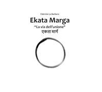 Ekata Marga: La via dell'unione: tra buddhismo, cristianesimo e psicologia