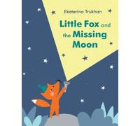 Ekaterina Trukhan Little Fox and the Missing Moon (Copertina rigida)