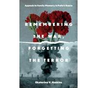Ekaterina V. Haskins Remembering the War, Forgetting the Terror (Tascabile)
