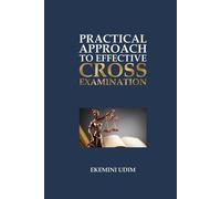 Ekemini Udim Practical Approach to Effective Cross-Examination (Tascabile)
