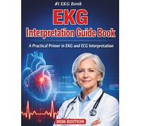 EKG Interpretation Guide Book: A Practical Primer in EKG and ECG Interpretation